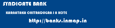 SYNDICATE BANK  KARNATAKA CHITRADUGRA J N KOTE   banks information 